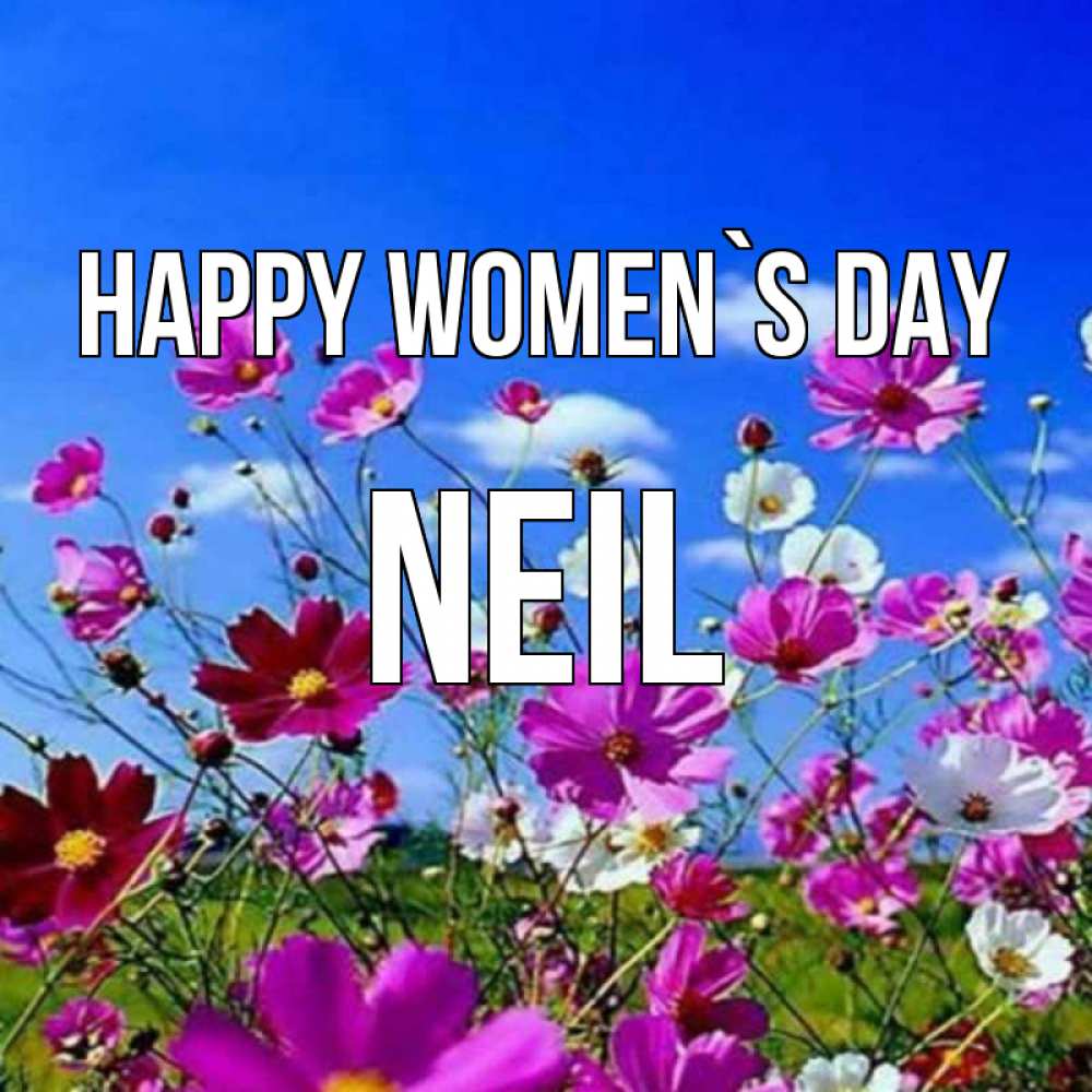 Greetings card с именем, Neil happy women`s day цветы Greetings with text for free download 